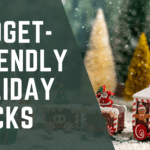 Budget-Friendly Holiday Hacks