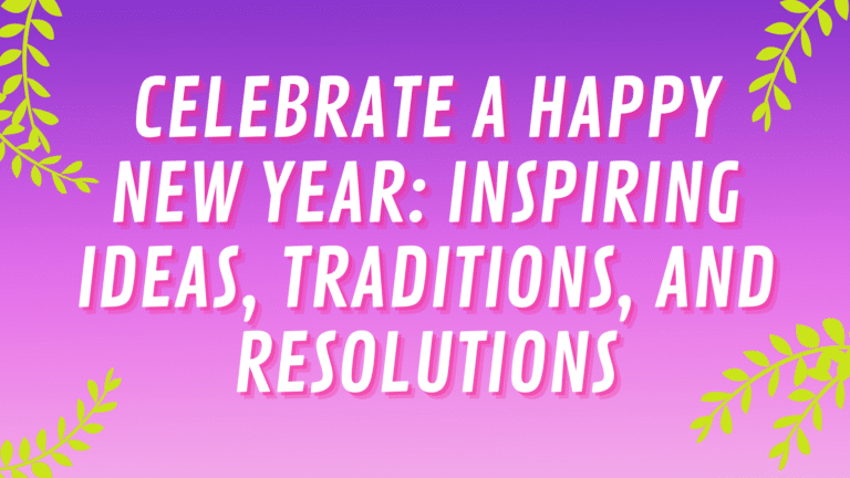 Celebrate a Happy New Year: Inspiring Ideas, Traditions, and Resolutions