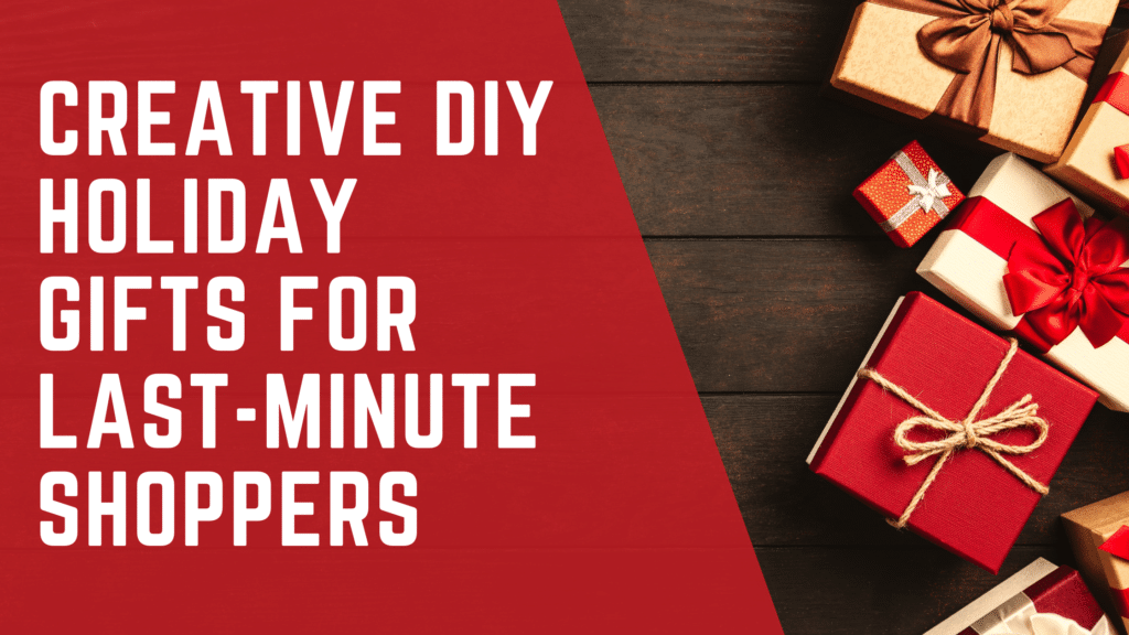 Creative DIY Holiday Gifts for Last-Minute Shoppers