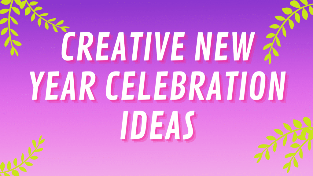 Creative New Year Celebration Ideas