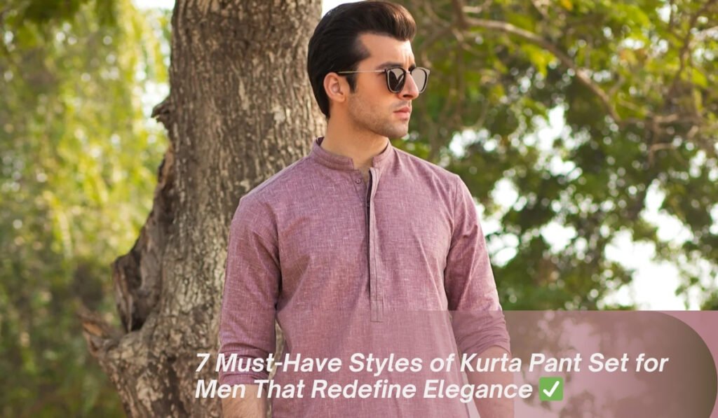 7 Must-Have Styles of Kurta Pant Set for Men That Redefine Elegance ✅