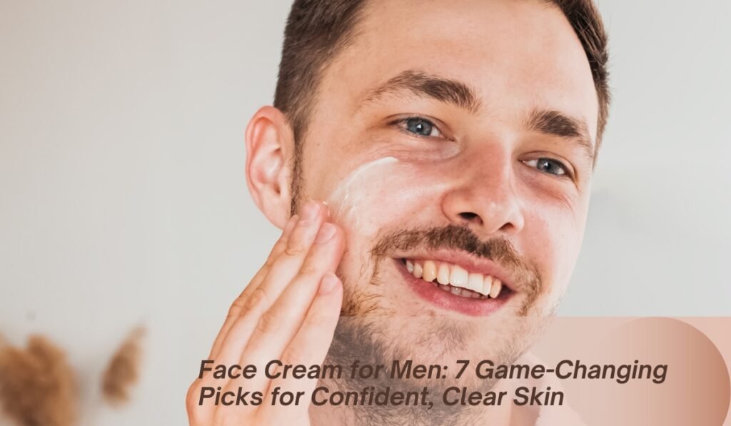 face cream for men