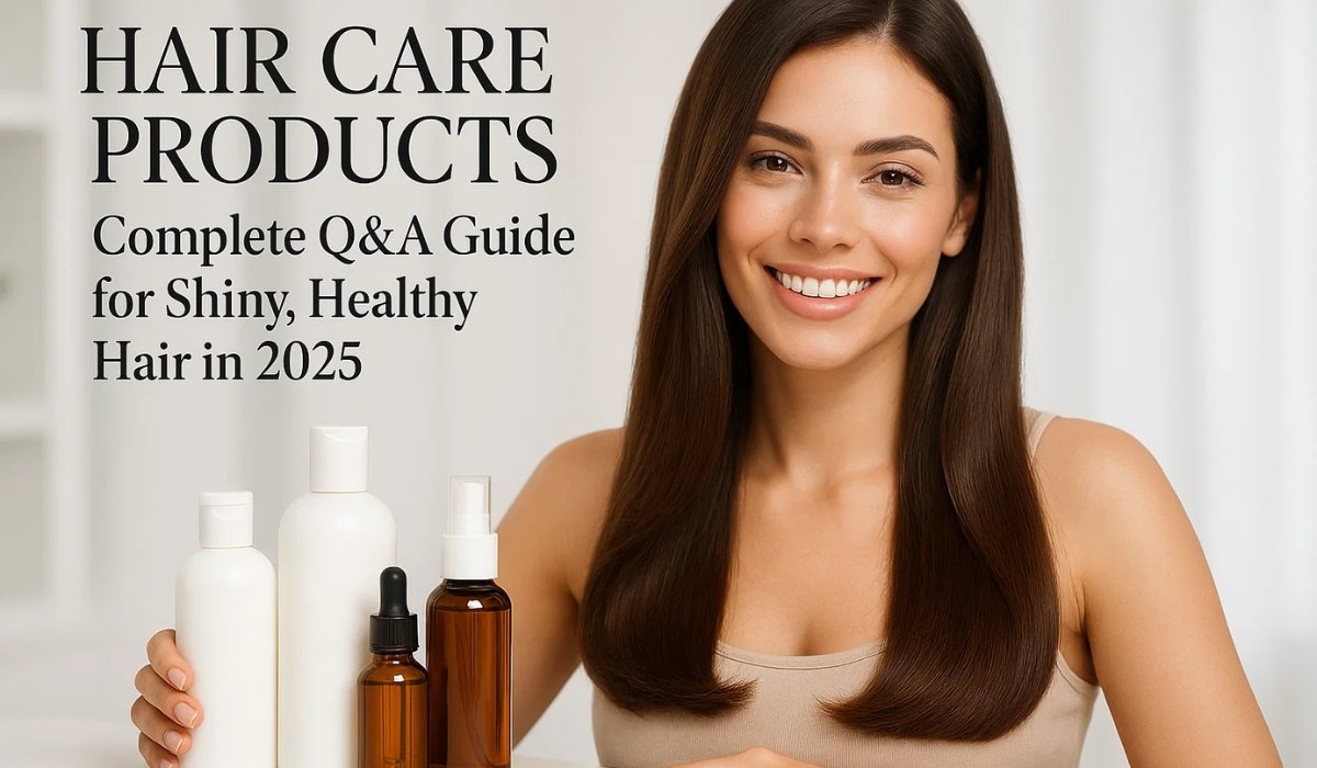Hair Care Products: Your Complete Q&A Guide to Shiny, Healthy Hair