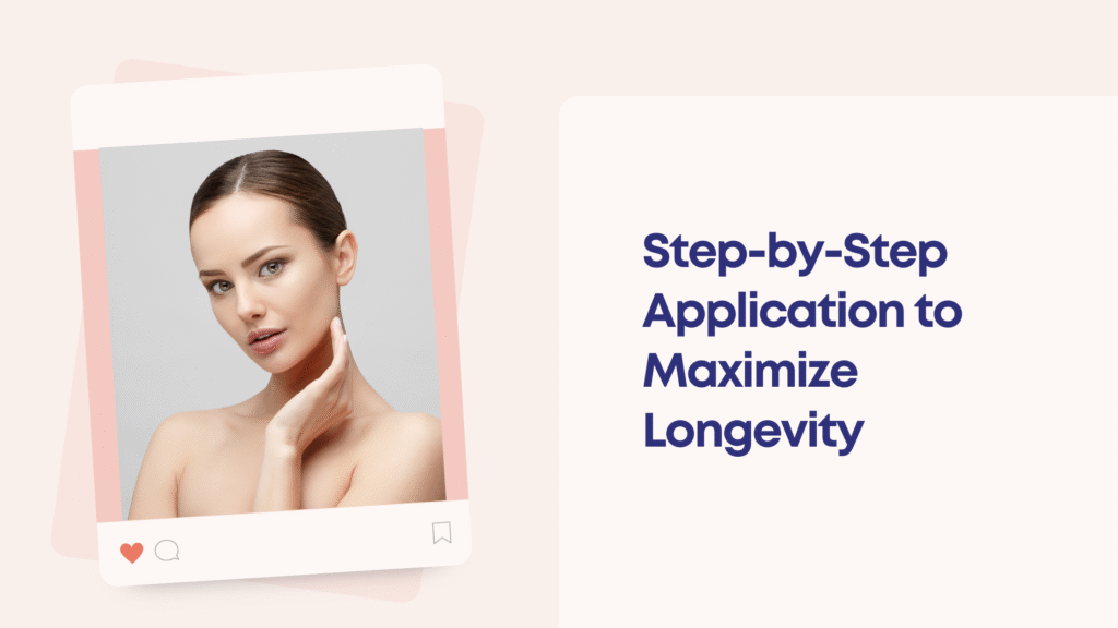 Step-by-Step Application to Maximize Longevity